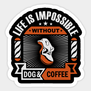 life is impossible without dog and coffee Sticker